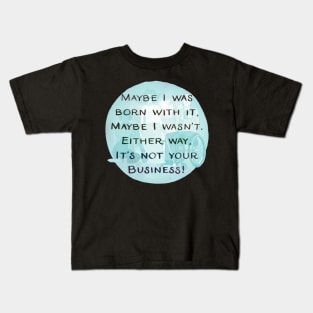 Maybe I was born with it Kids T-Shirt